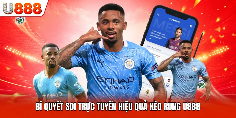 Bí quyết soi trực tuyến hiệu quả kèo rung U888