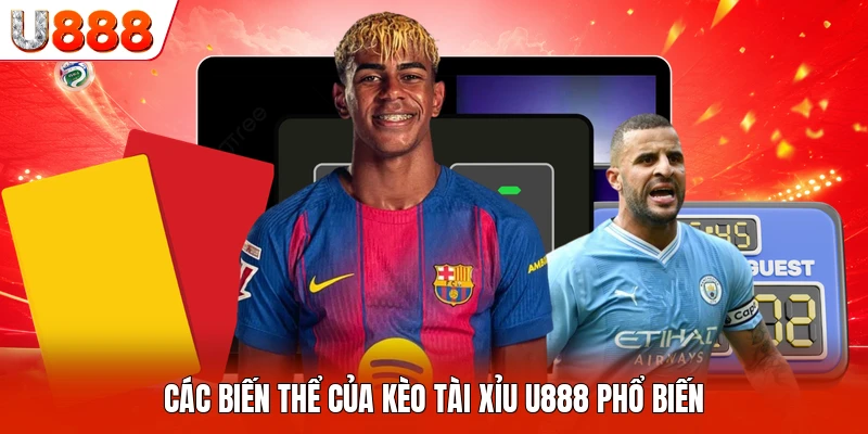 Các biến thể của kèo tài xỉu U888 phổ biến