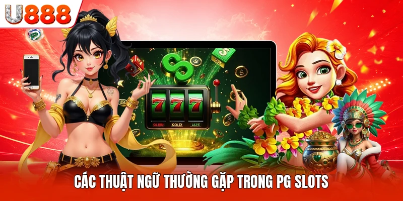 Các thuật ngữ thường gặp trong PG slots