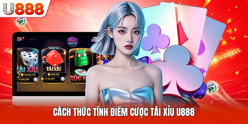 Cách thức tính điểm cược Tài Xỉu U888