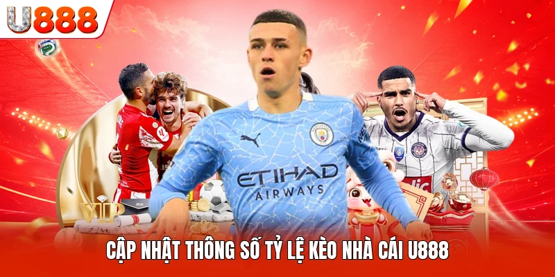 Cập nhật thông số tỷ lệ kèo nhà cái U888