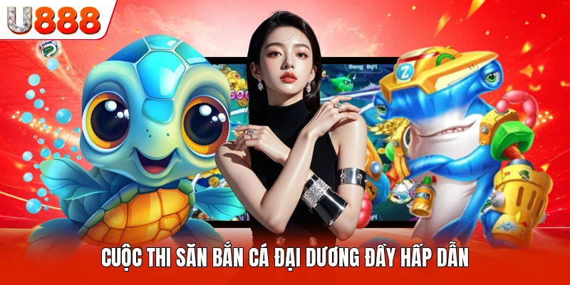 Cuộc thi săn bắn cá đại dương đầy hấp dẫn