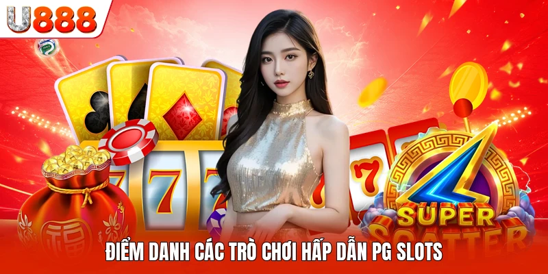 Điểm danh các trò chơi hấp dẫn PG slots