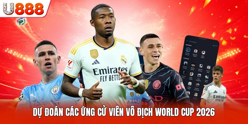 Dự đoán các ứng cử viên vô địch World Cup 2026