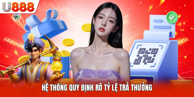 Hệ thống quy định rõ tỷ lệ trả thưởng