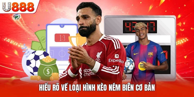Hiểu rõ về loại hình kèo ném biên cơ bản