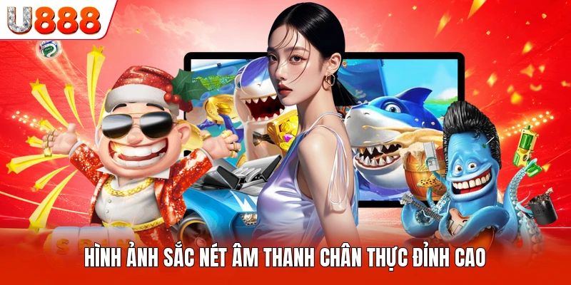 Hình ảnh sắc nét âm thanh chân thực đỉnh cao