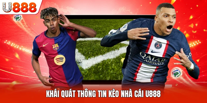 Khái quát thông tin kèo nhà cái U888
