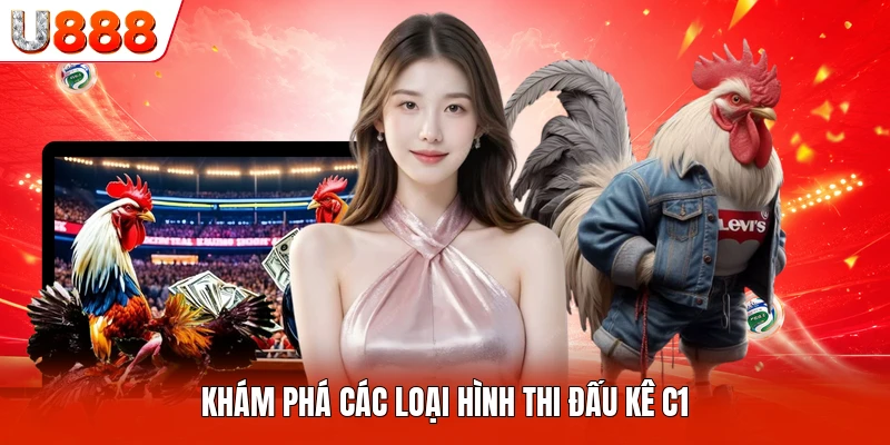 Khám phá các loại hình thi đấu kê C1