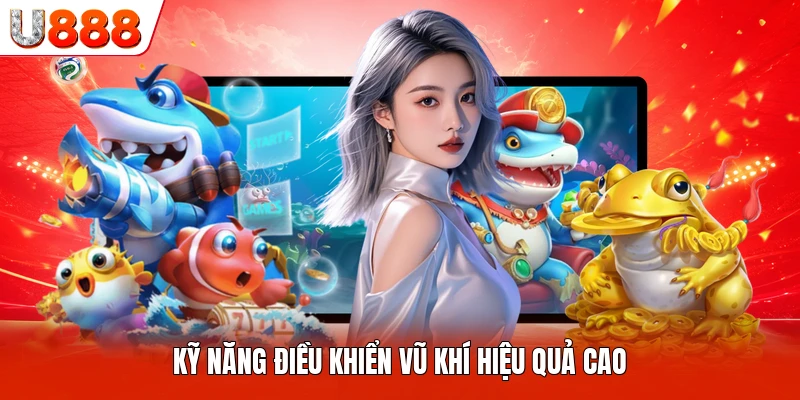 Kỹ năng điều khiển vũ khí hiệu quả cao