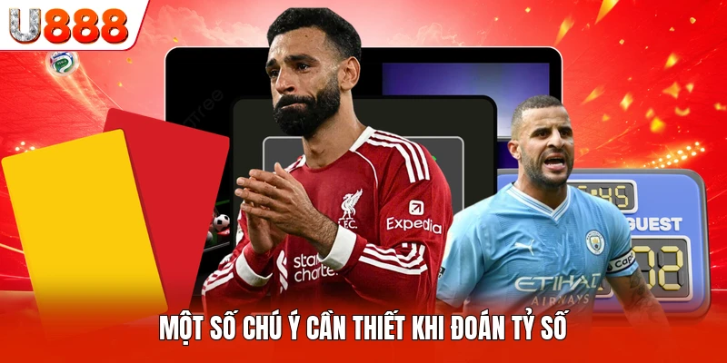 Một số chú ý cần thiết khi đoán tỷ số