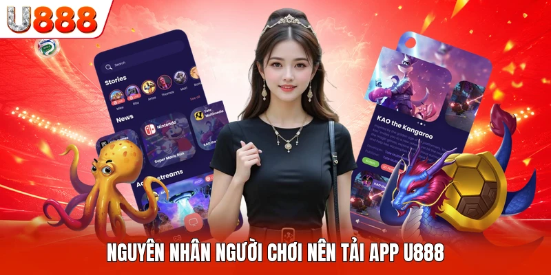 Nguyên nhân người chơi nên tải app U888