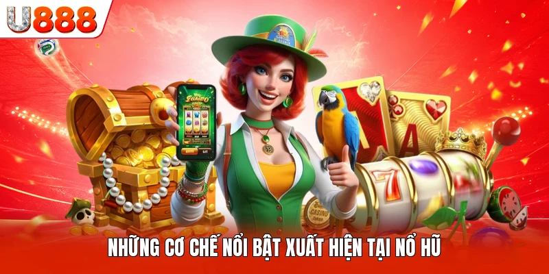 Những cơ chế nổi bật xuất hiện tại nổ hũ