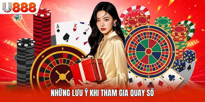 Những lưu ý khi tham gia quay số