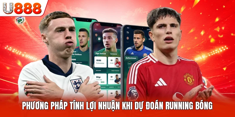 Phương pháp tính lợi nhuận khi dự đoán running bóng