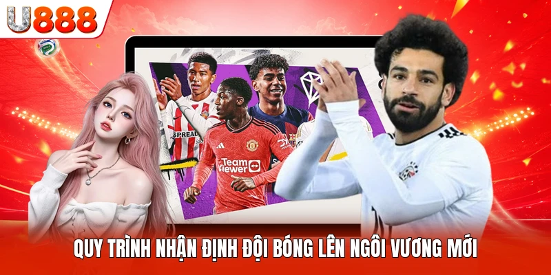 Quy trình nhận định đội bóng lên ngôi vương mới