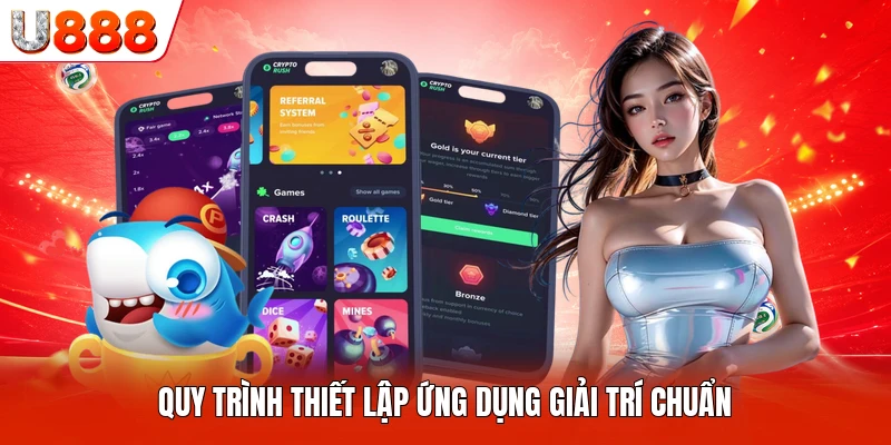 Quy trình thiết lập ứng dụng giải trí chuẩn