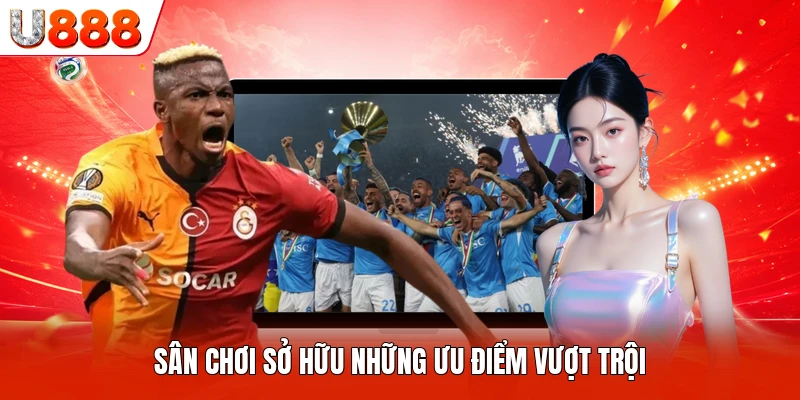 Sân chơi sở hữu những ưu điểm vượt trội