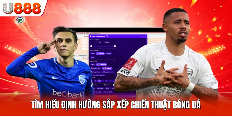 Tìm hiểu định hướng sắp xếp chiến thuật bóng đá