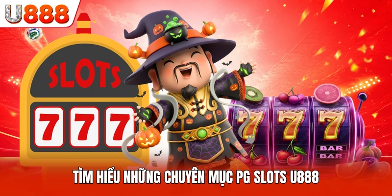 Tìm hiểu những chuyên mục PG slots U888