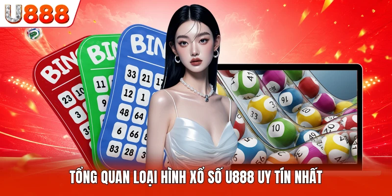 Tổng quan loại hình xổ số U888 uy tín nhất