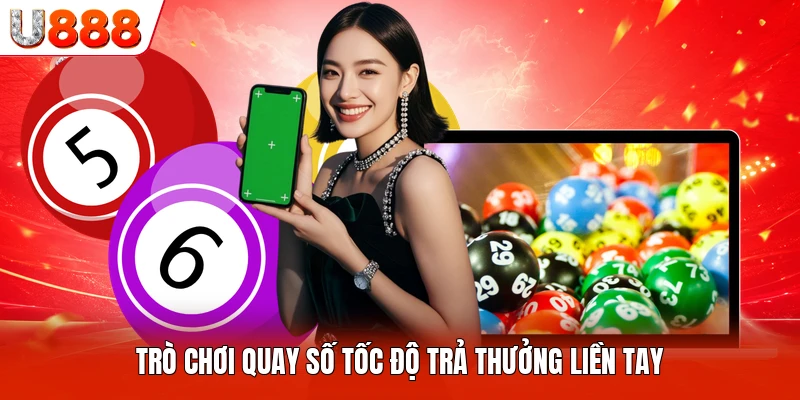 Trò chơi quay số tốc độ trả thưởng liền tay