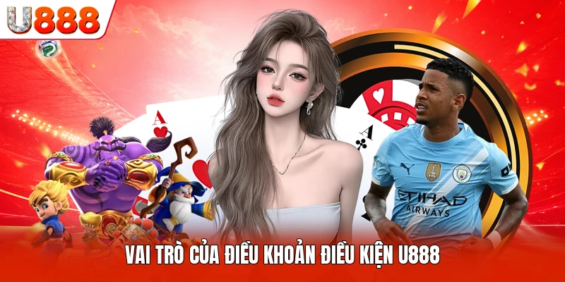 Vai trò của điều khoản điều kiện U888